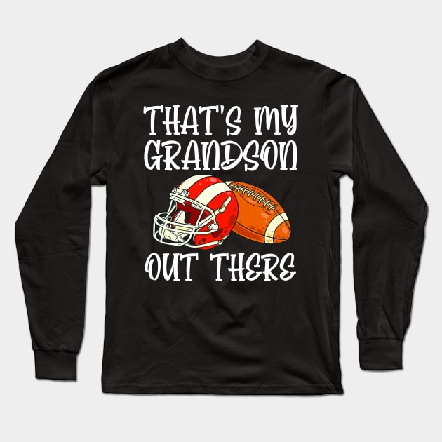 Thats My Grandson Out there Football Long Sleeve T-Shirt by sopiansentor8